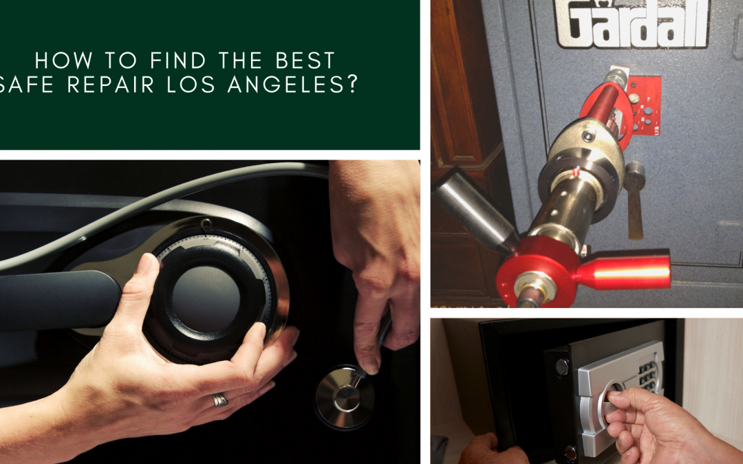 How to find the best Safe Repair Los Angeles