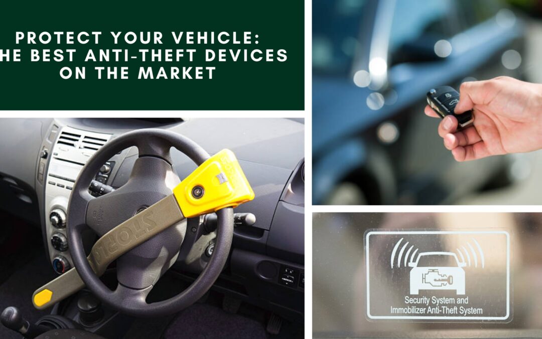 Protect Your Vehicle: The Best Anti-theft Devices on the Market