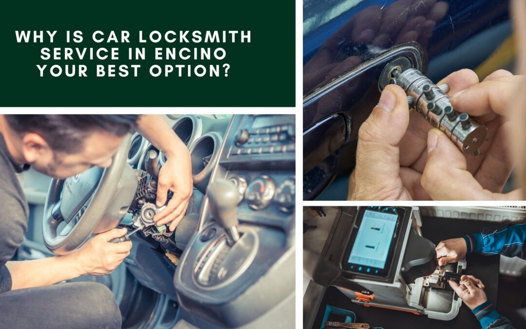 Why Is Car Locksmith Service in Encino Your Best Option?