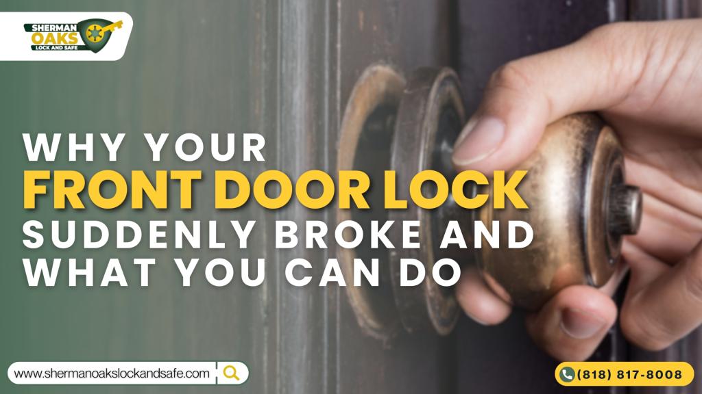 Why Your Front Door Lock Suddenly Broke and What You Can Do